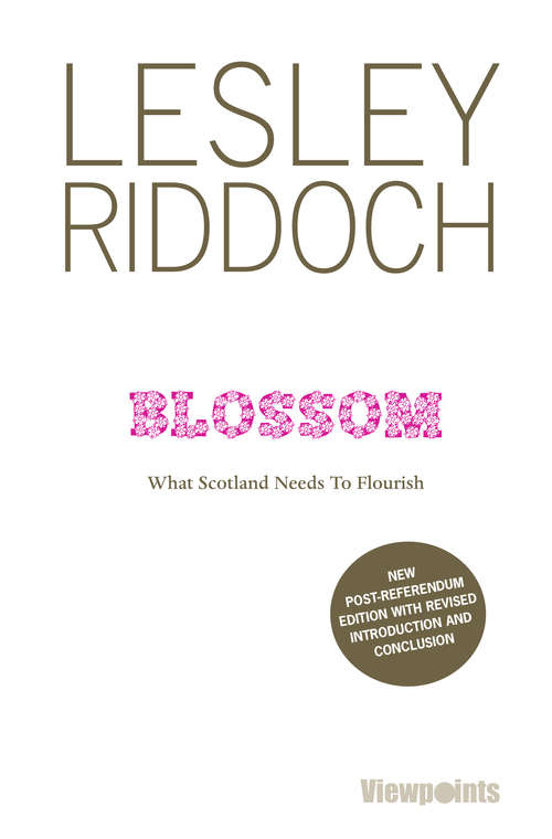 Book cover of Blossom: What Scotland Needs to Flourish. 2nd edition. (2) (Viewpoints Ser. #10)