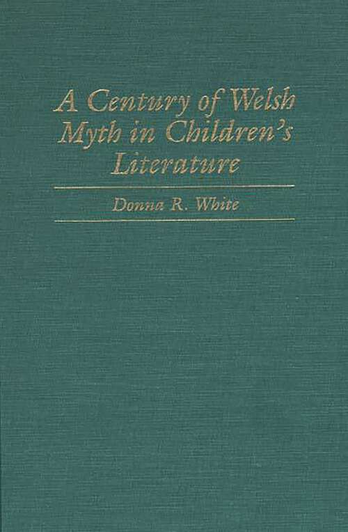 Book cover of A Century of Welsh Myth in Children's Literature (Contributions to the Study of Science Fiction and Fantasy)