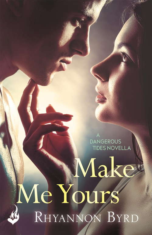 Book cover of Make Me Yours: A Dangerous Tides Novella (ebook) Dangerous Tides (Dangerous Tides)