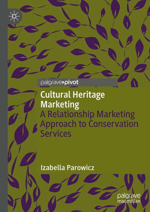 Book cover of Cultural Heritage Marketing: A Relationship Marketing Approach to Conservation Services (1st ed. 2019)