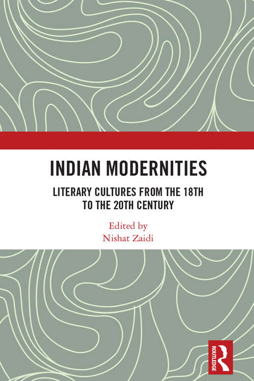 Book cover of Indian Modernities: Literary Cultures from the 18th to the 20th Century