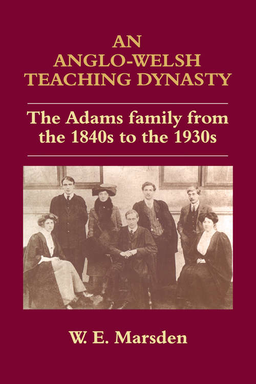 Book cover of An Anglo-Welsh Teaching Dynasty: The Adams Family from the 1840s to the 1930s