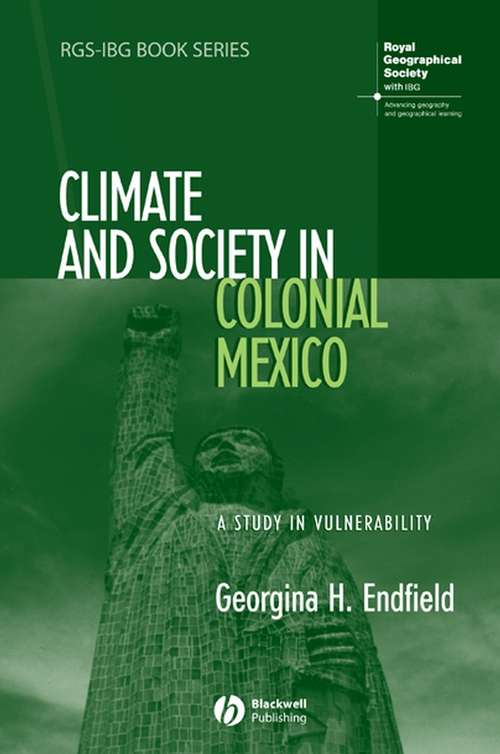 Book cover of Climate and Society in Colonial Mexico: A Study in Vulnerability (RGS-IBG Book Series)