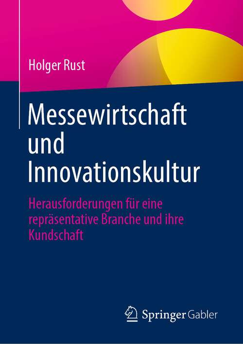 Book cover of Messewirtschaft und Innovationskultur: Herausforderungen für eine repräsentative Branche und ihre Kundschaft (1. Aufl. 2023)