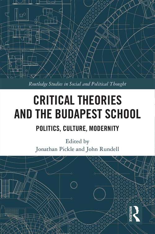 Book cover of Critical Theories and the Budapest School: Politics, Culture, Modernity (Routledge Studies in Social and Political Thought)