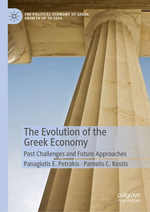 Book cover of The Evolution of the Greek Economy: Past Challenges and Future Approaches (1st ed. 2020) (The Political Economy of Greek Growth up to 2030)