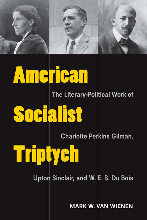 Book cover of American Socialist Triptych: The Literary-Political Work of Charlotte Perkins Gilman, Upton Sinclair, and W. E. B. Du Bois (Class : Culture)