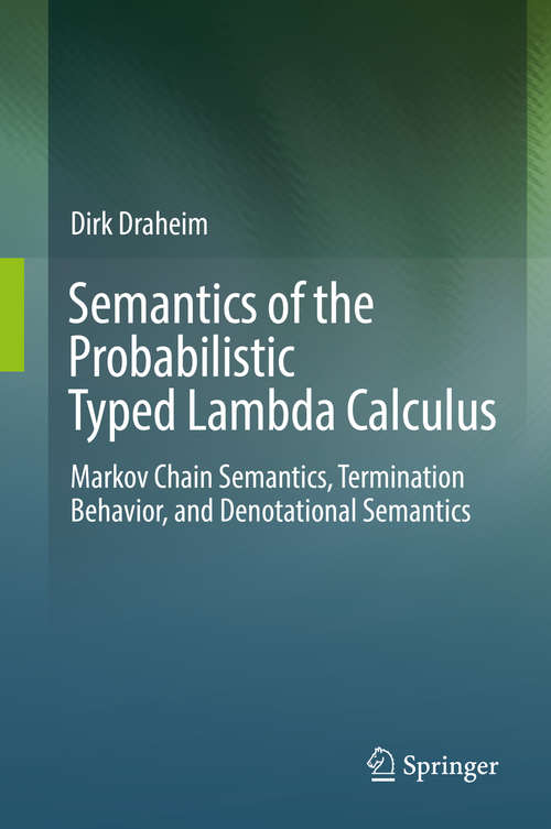 Book cover of Semantics of the Probabilistic Typed Lambda Calculus: Markov Chain Semantics, Termination Behavior, and Denotational Semantics