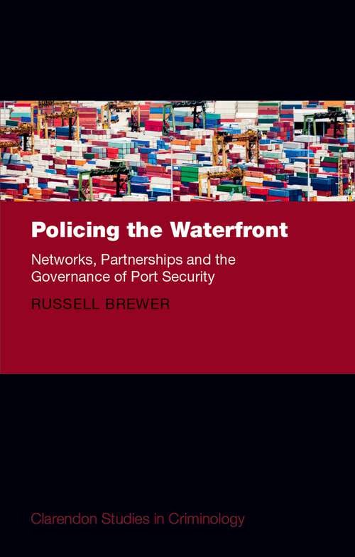 Book cover of Policing the Waterfront: Networks, Partnerships, and the Governance of Port Security (Clarendon Studies in Criminology)