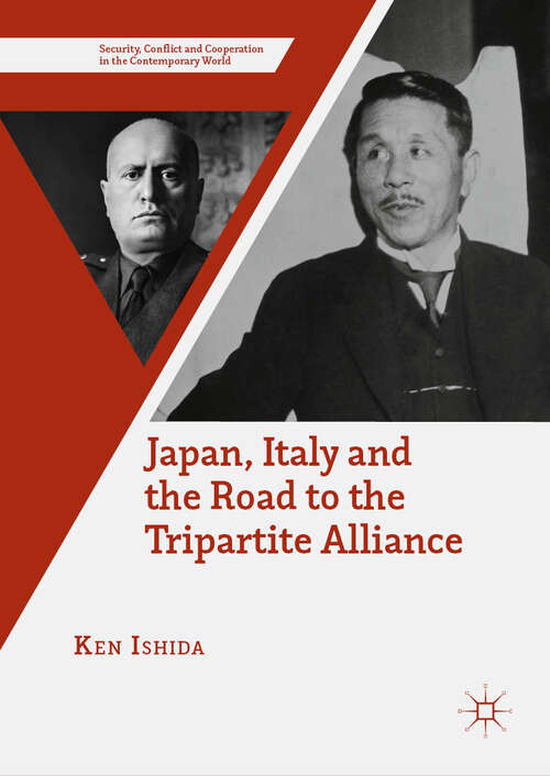 Book cover of Japan, Italy and the Road to the Tripartite Alliance (1st ed. 2018) (Security, Conflict and Cooperation in the Contemporary World)