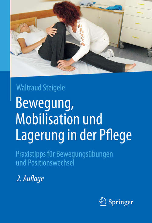 Book cover of Bewegung, Mobilisation und Lagerung in der Pflege: Praxistipps für Bewegungsübungen und Positionswechsel (2. Aufl. 2016)