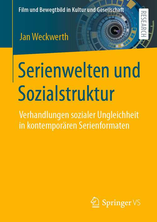 Book cover of Serienwelten und Sozialstruktur: Verhandlungen sozialer Ungleichheit in kontemporären Serienformaten (1. Aufl. 2023) (Film und Bewegtbild in Kultur und Gesellschaft)