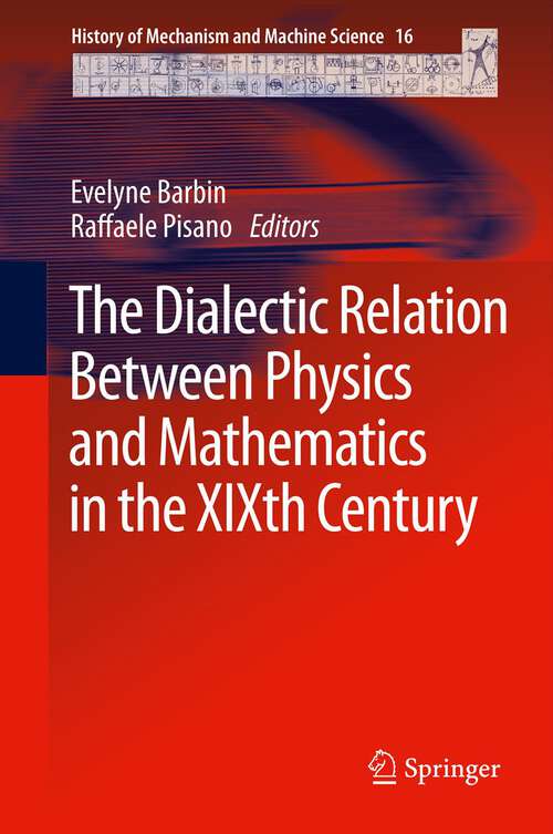 Book cover of The Dialectic Relation Between Physics and Mathematics in the XIXth Century (2013) (History of Mechanism and Machine Science #16)