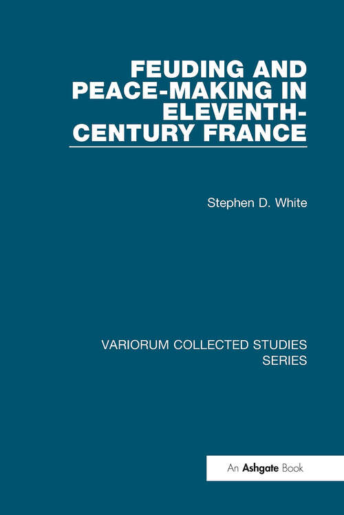 Book cover of Feuding and Peace-Making in Eleventh-Century France (Variorum Collected Studies)