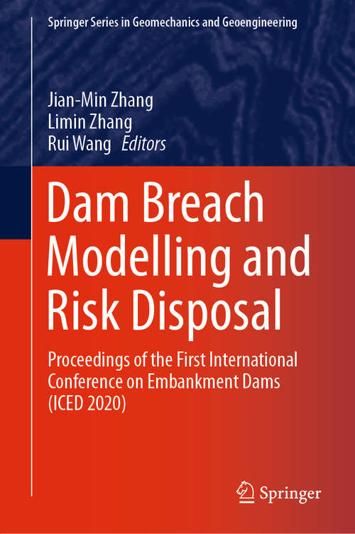 Book cover of Dam Breach Modelling and Risk Disposal: Proceedings of the First International Conference on Embankment Dams (ICED 2020) (1st ed. 2020) (Springer Series in Geomechanics and Geoengineering)