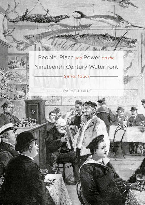 Book cover of People, Place and Power on the Nineteenth-Century Waterfront: Sailortown (1st ed. 2016)