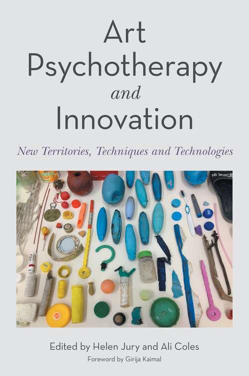 Book cover of Art Psychotherapy and Innovation:: New Territories, Techniques and Technologies (pdf)