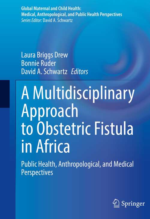 Book cover of A Multidisciplinary Approach to Obstetric Fistula in Africa: Public Health, Anthropological, and Medical Perspectives (1st ed. 2022) (Global Maternal and Child Health)