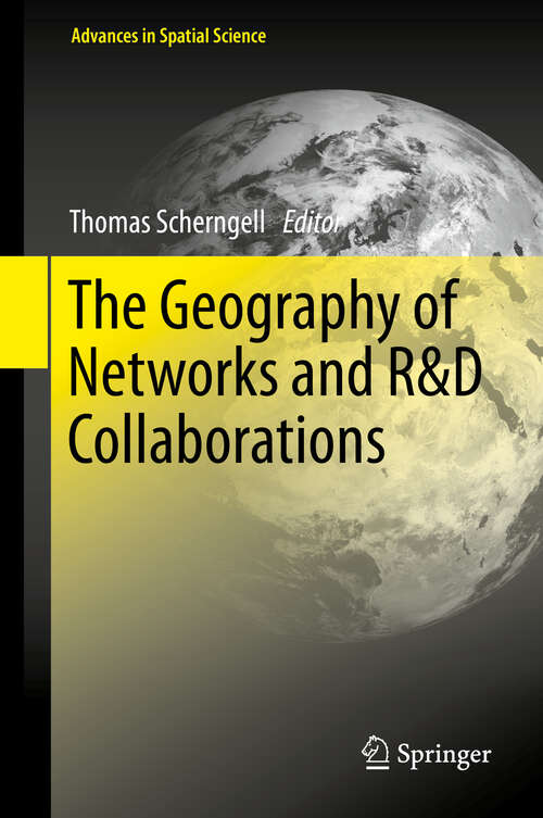 Book cover of The Geography of Networks and R&D Collaborations (2013) (Advances in Spatial Science)