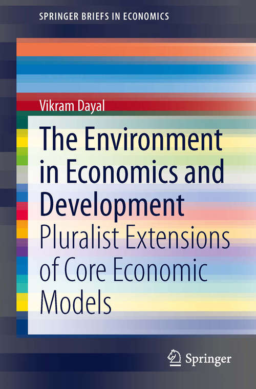 Book cover of The Environment in Economics and Development: Pluralist Extensions of Core Economic Models (2014) (SpringerBriefs in Economics)