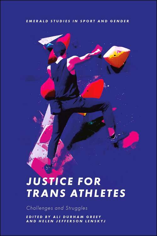 Book cover of Justice for Trans Athletes: Challenges and Struggles (Emerald Studies in Sport and Gender)