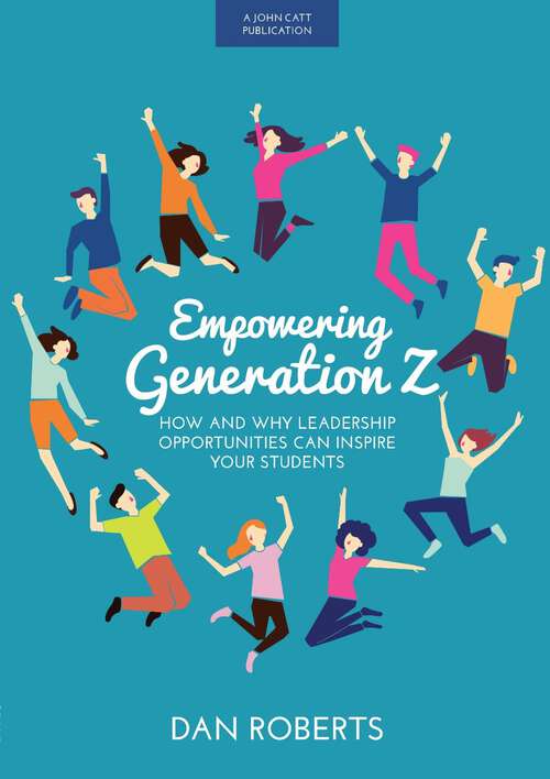 Book cover of Empowering Generation Z: How And Why Leadership Opportunities Can Inspire Your Students