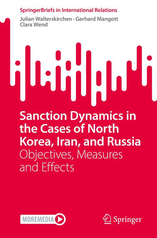 Book cover of Sanction Dynamics in the Cases of North Korea, Iran, and Russia: Objectives, Measures and Effects (1st ed. 2022) (SpringerBriefs in International Relations)