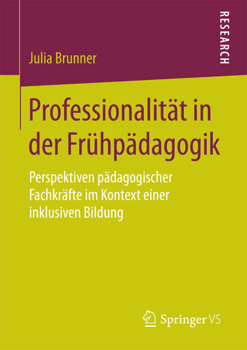 Book cover of Professionalität in der Frühpädagogik: Perspektiven pädagogischer Fachkräfte im Kontext einer inklusiven Bildung