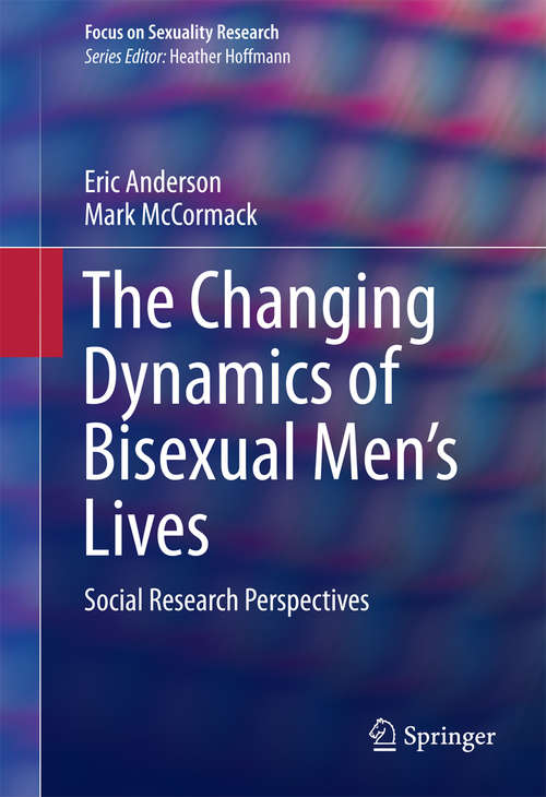 Book cover of The Changing Dynamics of Bisexual Men's Lives: Social Research Perspectives (1st ed. 2016) (Focus on Sexuality Research)