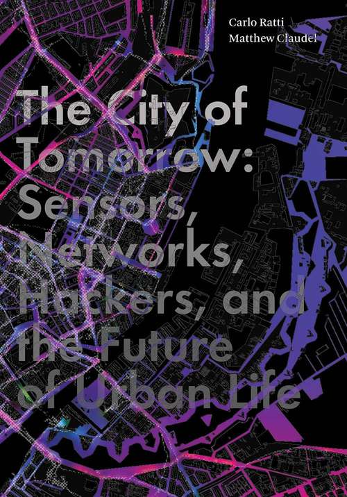 Book cover of The City of Tomorrow: Sensors, Networks, Hackers, and the Future of Urban Life (PDF)