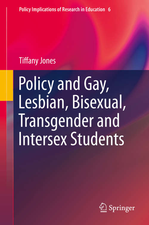 Book cover of Policy and Gay, Lesbian, Bisexual, Transgender and Intersex Students (2015) (Policy Implications of Research in Education #6)