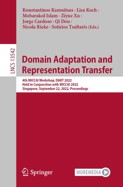 Book cover of Domain Adaptation and Representation Transfer: 4th MICCAI Workshop, DART 2022, Held in Conjunction with MICCAI 2022, Singapore, September 22, 2022, Proceedings (1st ed. 2022) (Lecture Notes in Computer Science #13542)