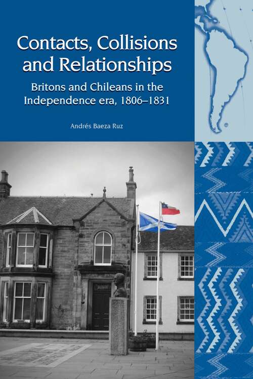 Book cover of Contacts, Collisions and Relationships: Britons and Chileans in the Independence era, 1806-1831 (Liverpool Latin American Studies #19)
