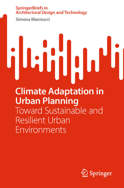 Book cover of Climate Adaptation in Urban Planning: Toward Sustainable and Resilient Urban Environments (2024) (SpringerBriefs in Architectural Design and Technology)