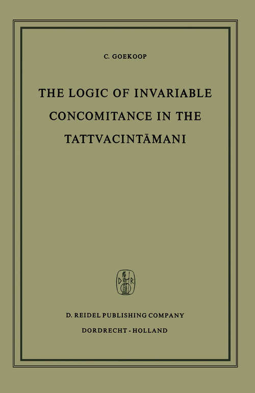 Book cover of The Logic of Invariable Concomitance in the Tattvacintāmaṇi: Gaṅgeśa’s Anumitinirūpaṇa and Vyāptivāda with Introduction Translation and Commentary (1967)