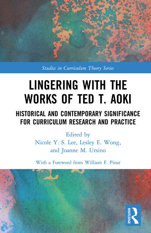 Book cover of Lingering with the Works of Ted T. Aoki: Historical and Contemporary Significance for Curriculum Research and Practice (Studies in Curriculum Theory Series)