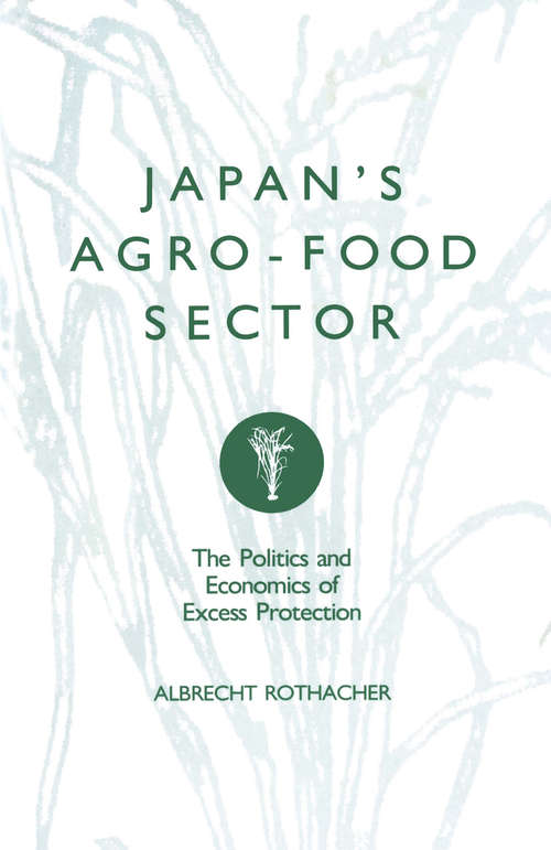 Book cover of Japan’s Agro-Food Sector: The Politics and Economics of Excess Protection (1st ed. 1989)