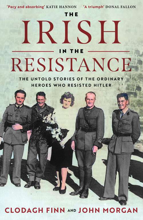 Book cover of The Irish in the Resistance: The Untold Stories of the Ordinary Heroes Who Resisted Hitler