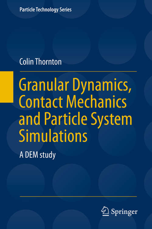 Book cover of Granular Dynamics, Contact Mechanics and Particle System Simulations: A DEM study (1st ed. 2015) (Particle Technology Series #24)
