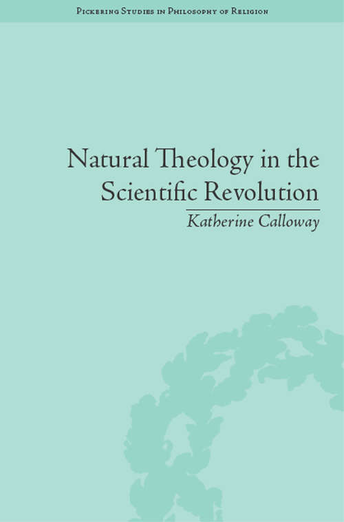 Book cover of Natural Theology in the Scientific Revolution: God's Scientists (Pickering Studies in PHIL of Religion #2)