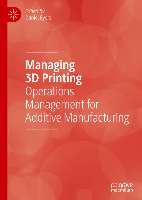 Book cover of Managing 3D Printing: Operations Management for Additive Manufacturing (1st ed. 2020)