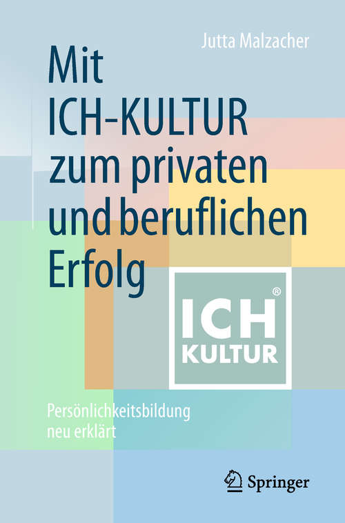 Book cover of Mit ICH-KULTUR  zum privaten und beruflichen Erfolg: Persönlichkeitsbildung neu erklärt (1. Aufl. 2018)