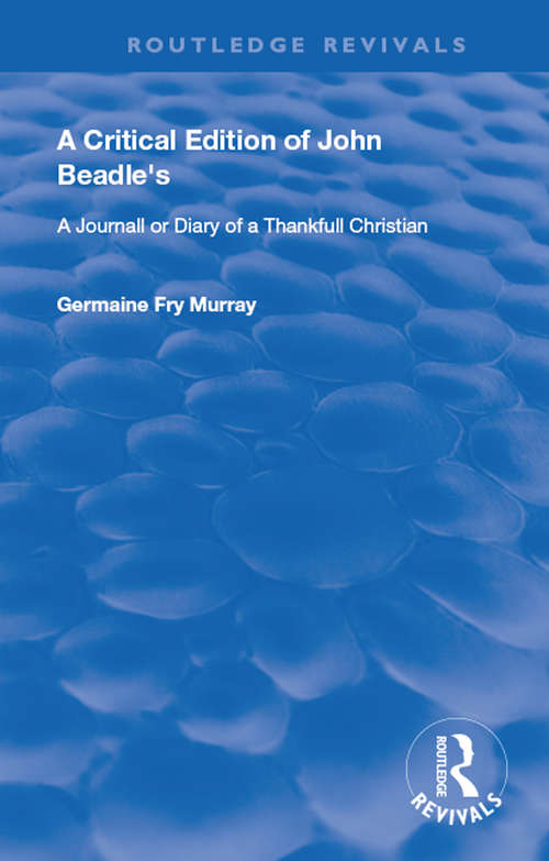 Book cover of A Critical Edition of John Beadle's a Journall or Diary of a Thankfull Christian (Routledge Revivals)