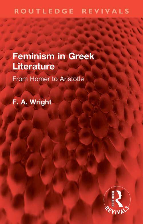 Book cover of Feminism in Greek Literature: From Homer to Aristotle (Routledge Revivals)