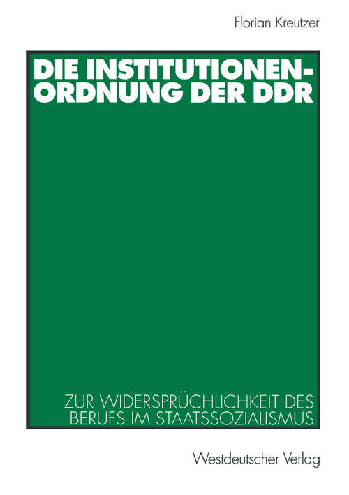 Book cover of Die Institutionenordnung der DDR: Zur Widersprüchlichkeit des Berufs im Staatssozialismus (2001)