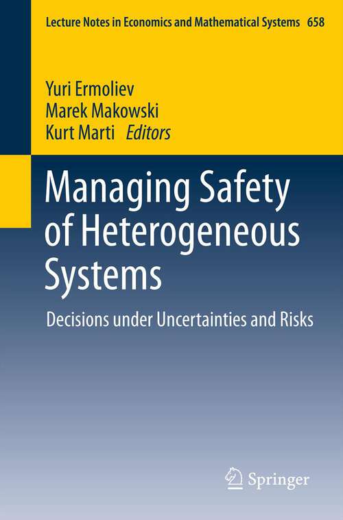 Book cover of Managing Safety of Heterogeneous Systems: Decisions under Uncertainties and Risks (2012) (Lecture Notes in Economics and Mathematical Systems #658)