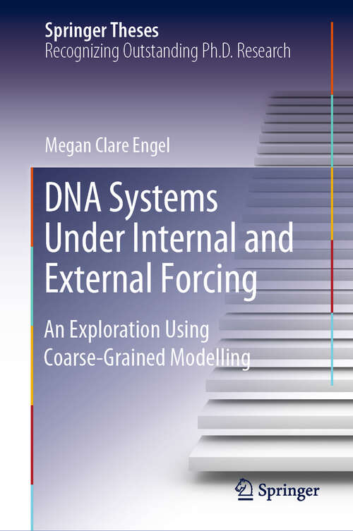 Book cover of DNA Systems Under Internal and External Forcing: An Exploration Using Coarse-Grained Modelling (1st ed. 2019) (Springer Theses)