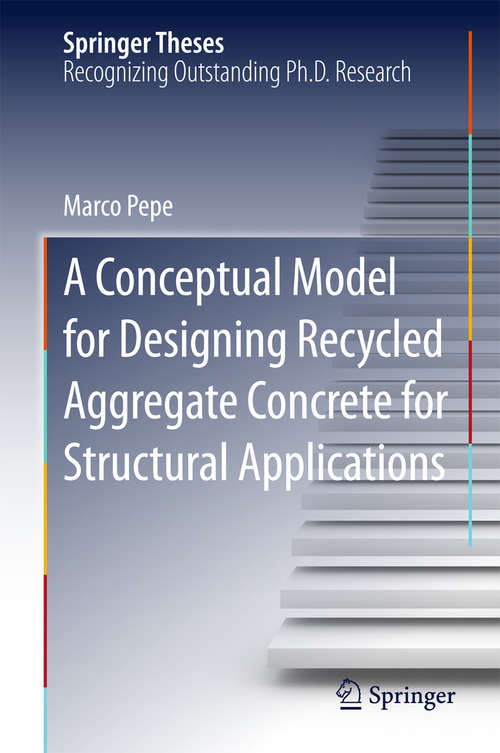 Book cover of A Conceptual Model for Designing Recycled Aggregate Concrete for Structural Applications (1st ed. 2015) (Springer Theses)