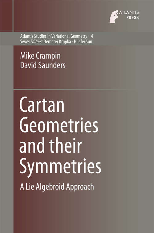 Book cover of Cartan Geometries and their Symmetries: A Lie Algebroid Approach (1st ed. 2016) (Atlantis Studies in Variational Geometry #4)