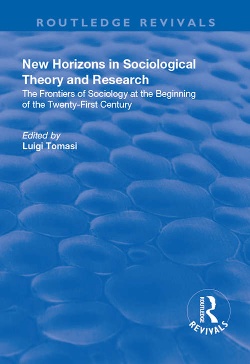 Book cover of New Horizons in Sociological Theory and Research: The Frontiers of Sociology at the Beginning of the Twenty-First Century (Routledge Revivals Ser.)